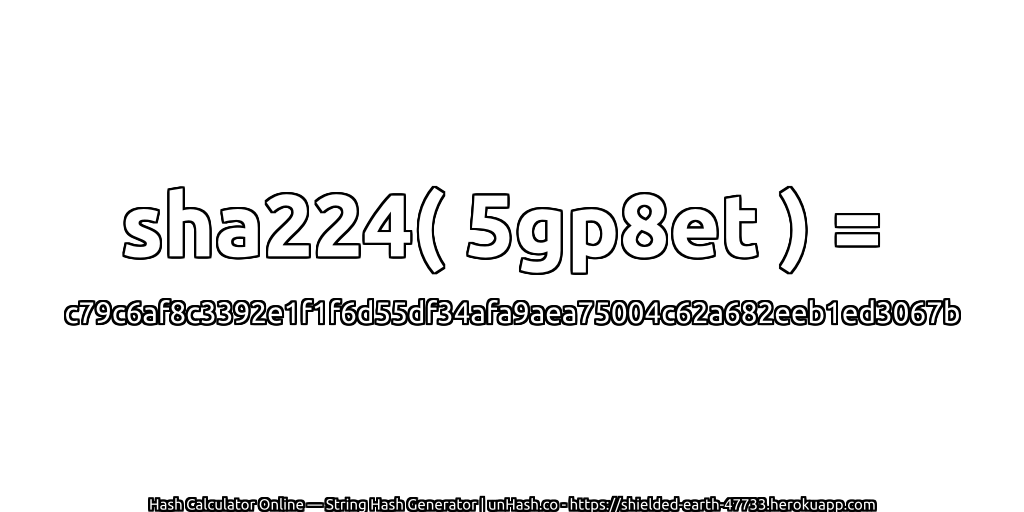 sha224( 5gp8et ) = c79c6af8c3392e1f1f6d55df34afa9aea75004c62a682eeb1ed3067b | unHash.co