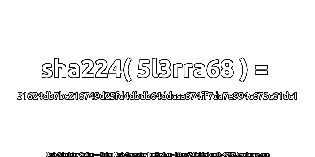 sha224( 5l3rra68 ) = 51624db7bc216749d25fd4dbdb64ddcca674ff7da7e994c675c61dc1 | unHash.co