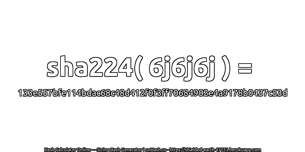 sha224( 6j6j6j ) = 133e557bfe114bdac68c48d412f0f3ff70684902e4a9178b0437c53d | unHash.co