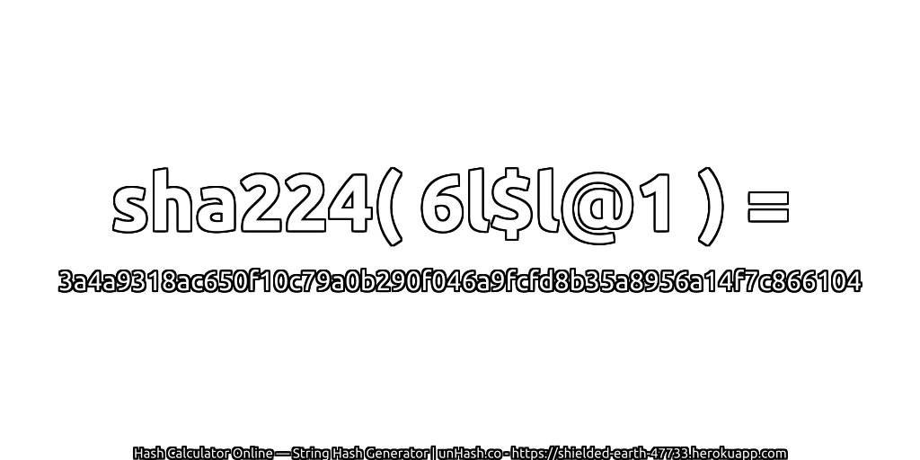 sha224( 6l$l@1 ) = 3a4a9318ac650f10c79a0b290f046a9fcfd8b35a8956a14f7c866104 | unHash.co