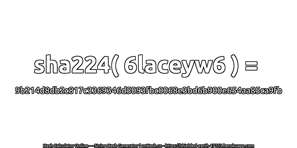 sha224( 6laceyw6 ) = 9b214d8db2c817c3369346d5093fbc0068e3bd6b900e654aa85ca9fb | unHash.co