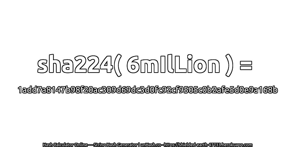 sha224( 6mIlLion ) = 1add7a8147b98f20ac309d69dc3d0fc92cf9505c0b2afe5d0e9a168b | unHash.co
