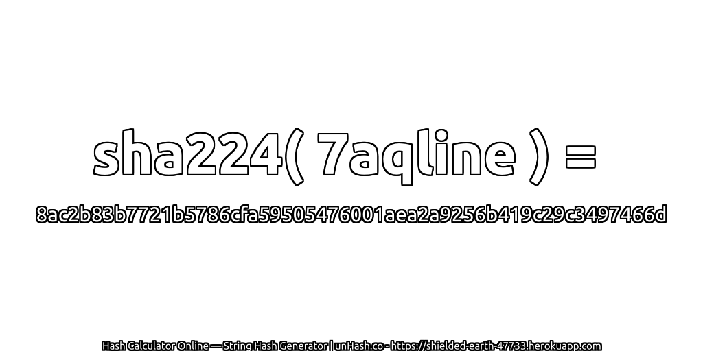 sha224( 7aqline ) = 8ac2b83b7721b5786cfa59505476001aea2a9256b419c29c3497466d | unHash.co
