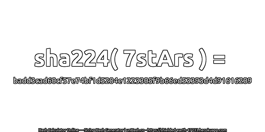 sha224( 7stArs ) = badd3cad60cf57e74bf1d5204e1223305f9b66ed53393d4d91616209 | unHash.co