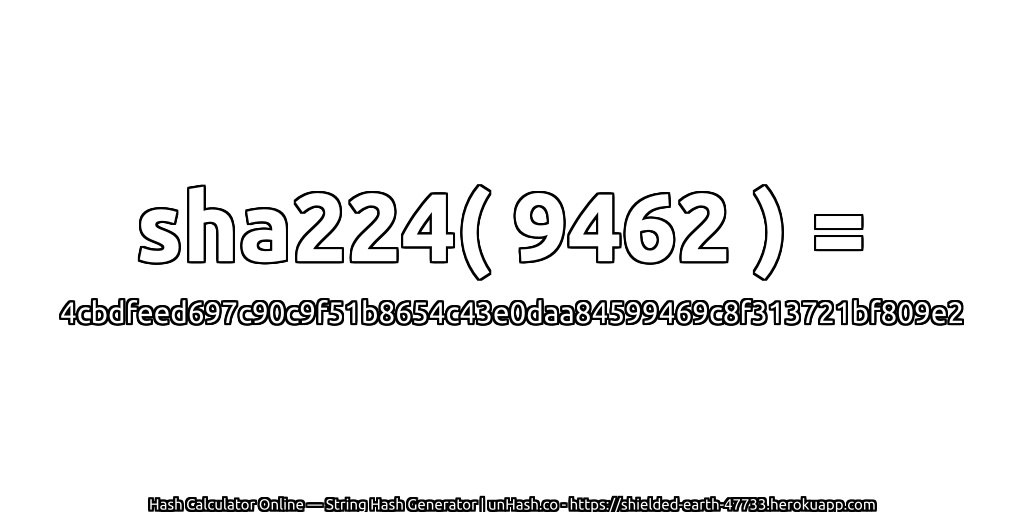sha224( 9462 ) = 4cbdfeed697c90c9f51b8654c43e0daa84599469c8f313721bf809e2 | unHash.co