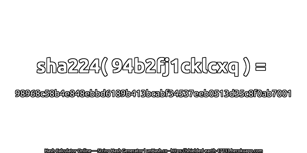 sha224( 94b2fj1cklcxq ) = 98968c58b4e848ebbd6189b413bcabf34537eeb0513d35c8f0ab7001 | unHash.co