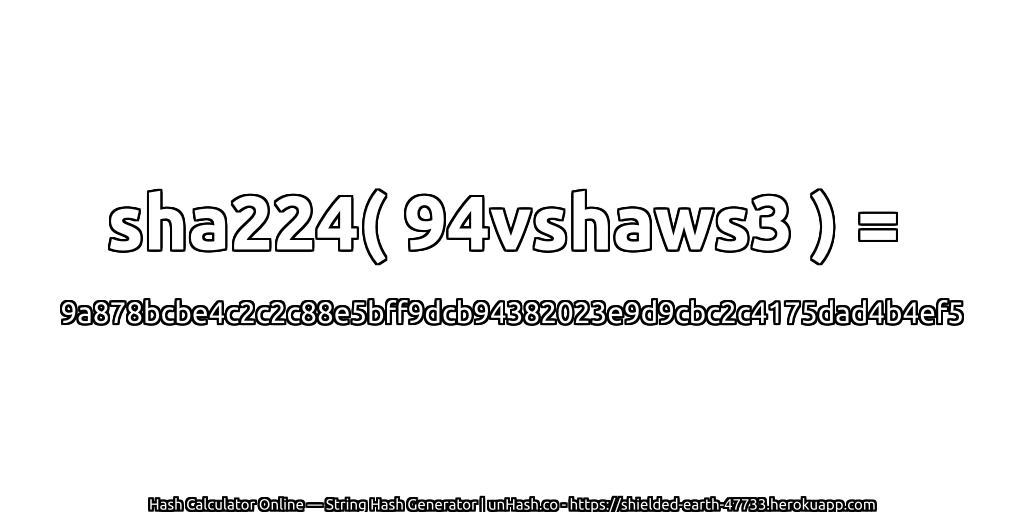 sha224( 94vshaws3 ) = 9a878bcbe4c2c2c88e5bff9dcb94382023e9d9cbc2c4175dad4b4ef5 | unHash.co
