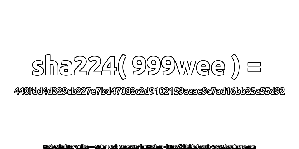 sha224( 999wee ) = 448fdd4d329cb227e7bd47082c2d9102159aaae9c7ad16bb25a55d92 | unHash.co