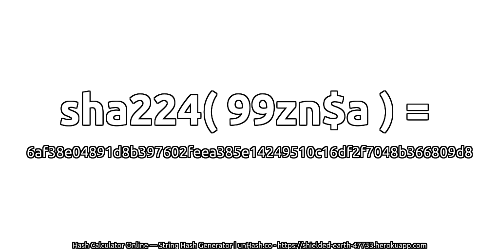 sha224( 99zn$a ) = 6af38e04891d8b397602feea385e14249510c16df2f7048b366809d8 | unHash.co