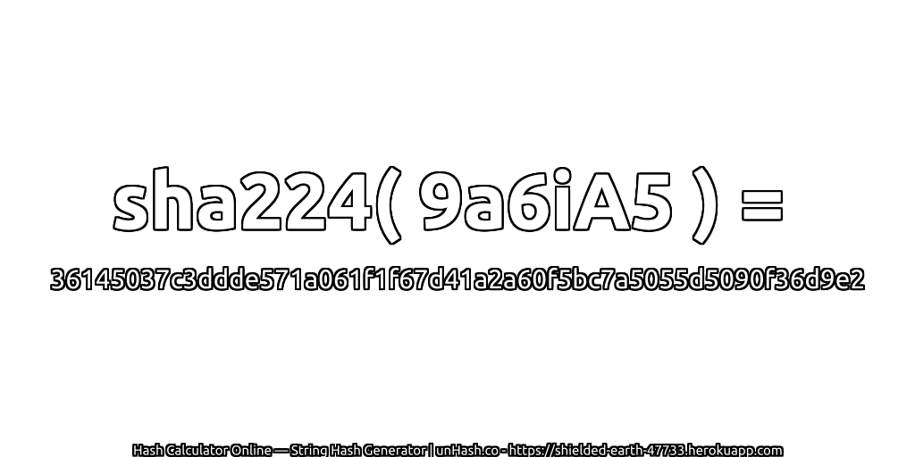 sha224( 9a6iA5 ) = 36145037c3ddde571a061f1f67d41a2a60f5bc7a5055d5090f36d9e2 | unHash.co
