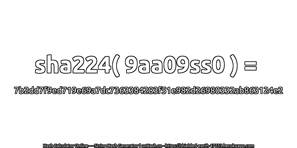 sha224( 9aa09ss0 ) = 7b2dd7f9ed719e69a7dc7363384283f51e982d26980332ab863124e2 | unHash.co