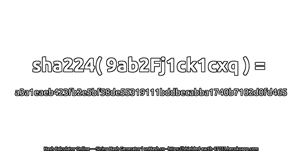 sha224( 9ab2Fj1ck1cxq ) = a3a1eaeb423fb2e5bf58de55319111bddbecabba1740b7102d0fd465 | unHash.co