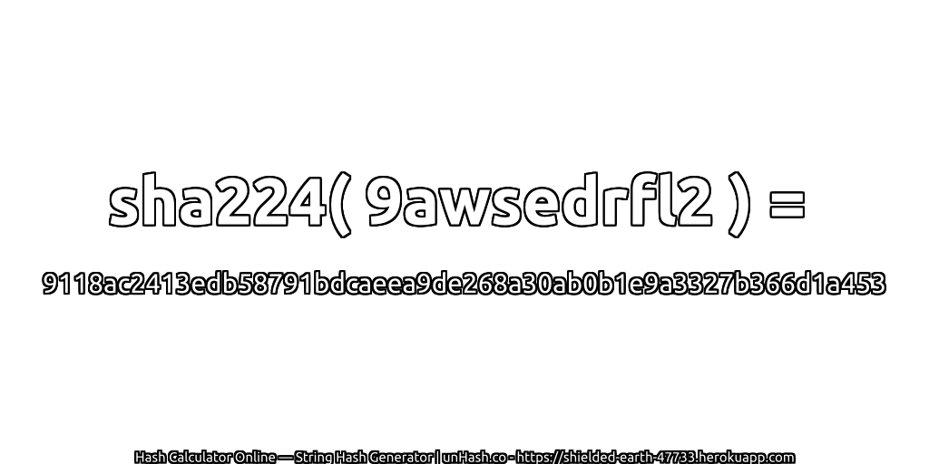 sha224( 9awsedrfl2 ) = 9118ac2413edb58791bdcaeea9de268a30ab0b1e9a3327b366d1a453 | unHash.co