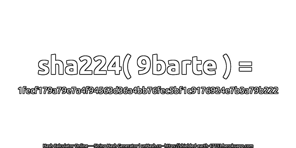 sha224( 9barte ) = 1fecf179a79e7a4f94563d36a4bb76fec5bf1c9176924e7b3a79b222 | unHash.co