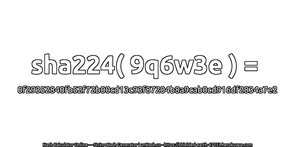 sha224( 9q6w3e ) = 0f29352840fb52f72b00cd13c93f87204b8a9cab0cd916df2834a7e2 | unHash.co