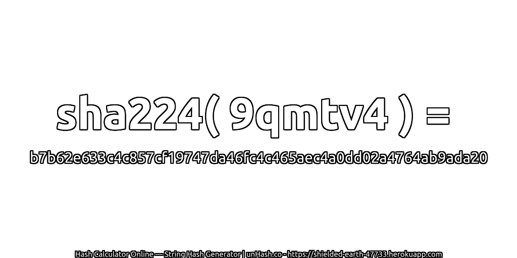 sha224( 9qmtv4 ) = b7b62e633c4c857cf19747da46fc4c465aec4a0dd02a4764ab9ada20 | unHash.co