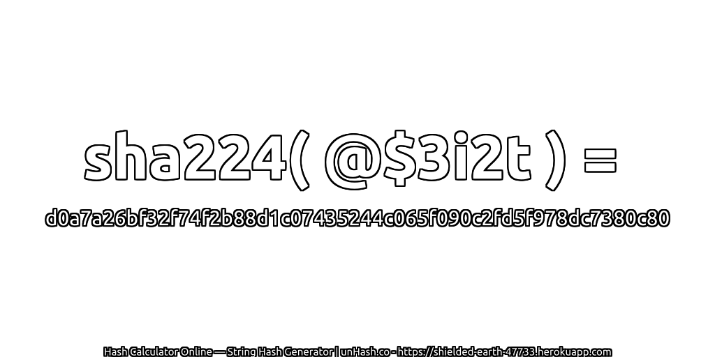 sha224( @$3i2t ) = d0a7a26bf32f74f2b88d1c07435244c065f090c2fd5f978dc7380c80 | unHash.co