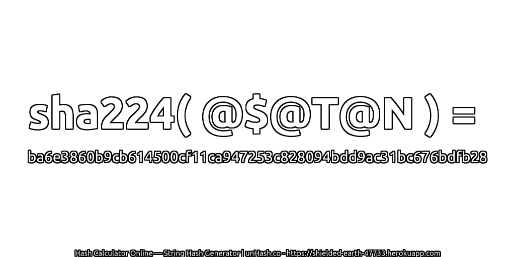 sha224( @$@T@N ) = ba6e3860b9cb614500cf11ca947253c828094bdd9ac31bc676bdfb28 | unHash.co