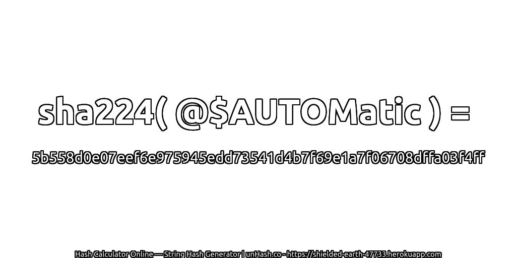 sha224( @$AUTOMatic ) = 5b558d0e07eef6e975945edd73541d4b7f69e1a7f06708dffa03f4ff | unHash.co