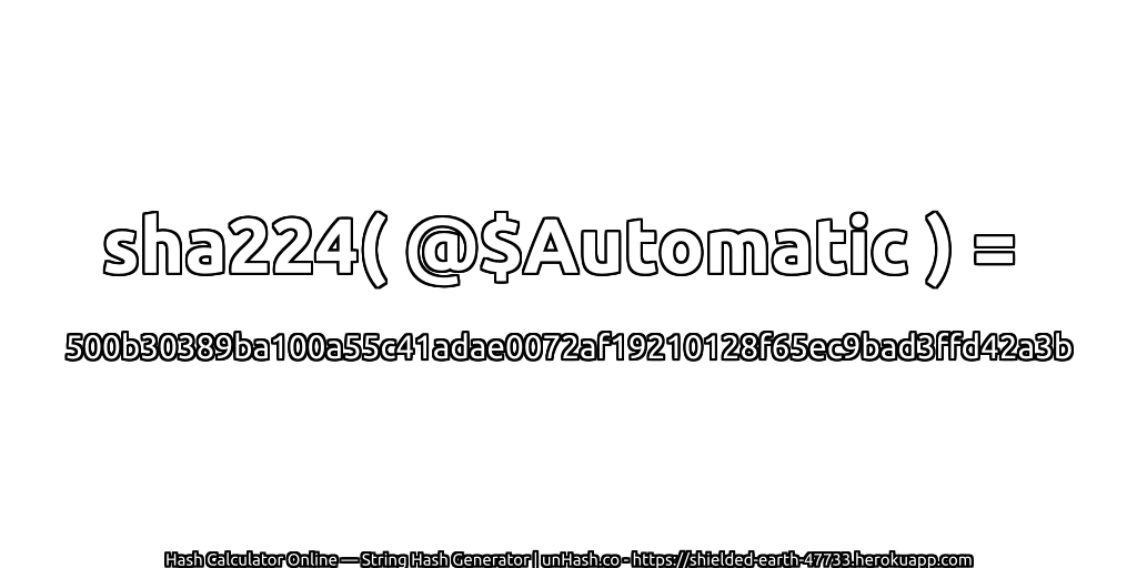 sha224( @$Automatic ) = 500b30389ba100a55c41adae0072af19210128f65ec9bad3ffd42a3b | unHash.co