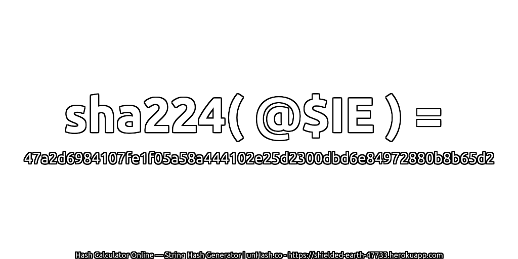 sha224( @$IE ) = 47a2d6984107fe1f05a58a444102e25d2300dbd6e84972880b8b65d2 | unHash.co