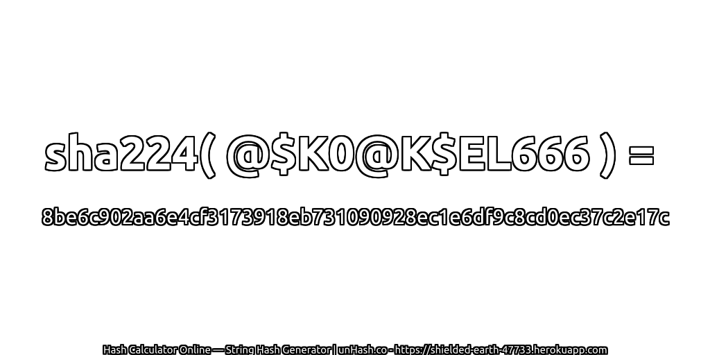 sha224( @$K0@K$EL666 ) = 8be6c902aa6e4cf3173918eb731090928ec1e6df9c8cd0ec37c2e17c | unHash.co