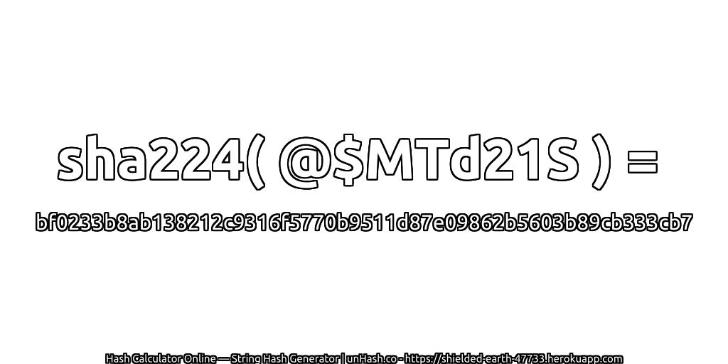 sha224( @$MTd21S ) = bf0233b8ab138212c9316f5770b9511d87e09862b5603b89cb333cb7 | unHash.co