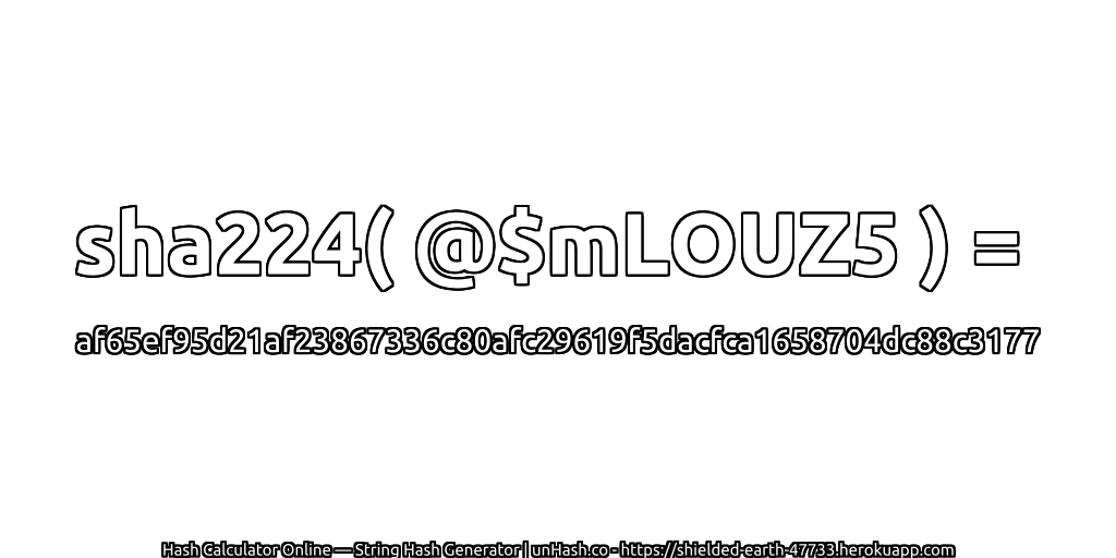 sha224( @$mLOUZ5 ) = af65ef95d21af23867336c80afc29619f5dacfca1658704dc88c3177 | unHash.co
