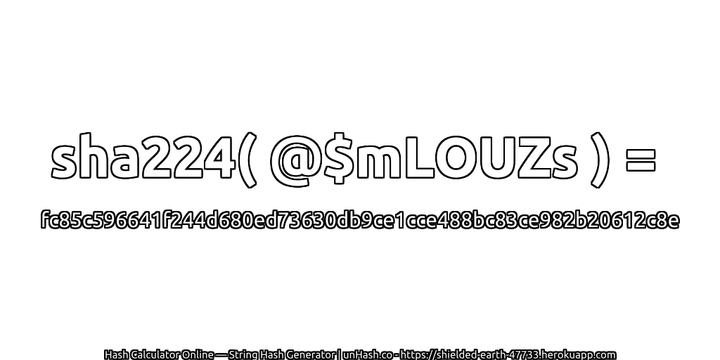 sha224( @$mLOUZs ) = fc85c596641f244d680ed73630db9ce1cce488bc83ce982b20612c8e | unHash.co