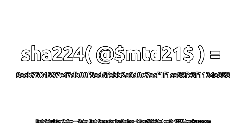 sha224( @$mtd21$ ) = 8acb7501597c47db88f5ad6febb2a0d8e7acf1f1ca59fc3f1134a858 | unHash.co