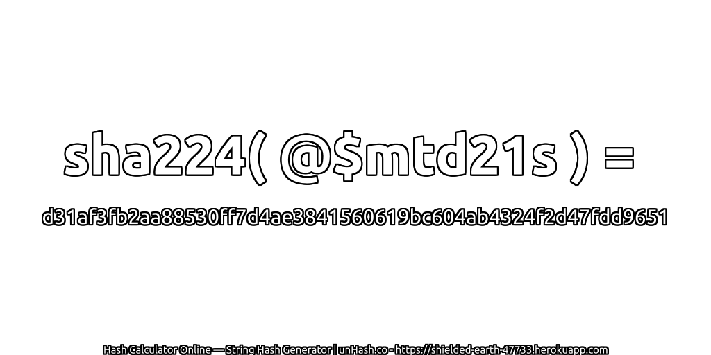 sha224( @$mtd21s ) = d31af3fb2aa88530ff7d4ae3841560619bc604ab4324f2d47fdd9651 | unHash.co