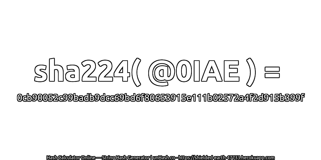 sha224( @0IAE ) = 0cb90052c99badb9dcc69bd6f80653915e111b02572a4f2d915b399f | unHash.co