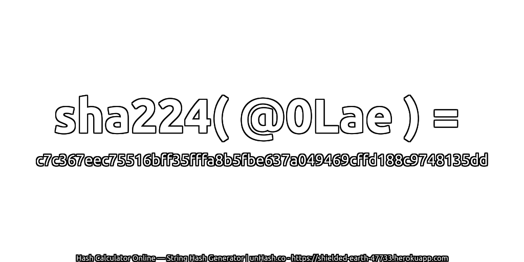 sha224( @0Lae ) = c7c367eec75516bff35fffa8b5fbe637a049469cffd188c9748135dd | unHash.co