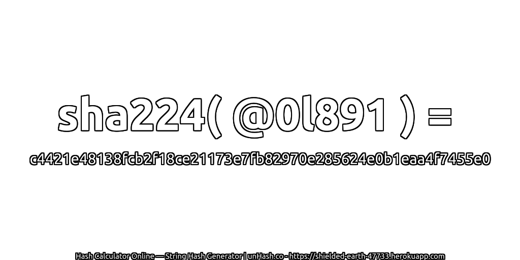 sha224( @0l891 ) = c4421e48138fcb2f18ce21173e7fb82970e285624e0b1eaa4f7455e0 | unHash.co