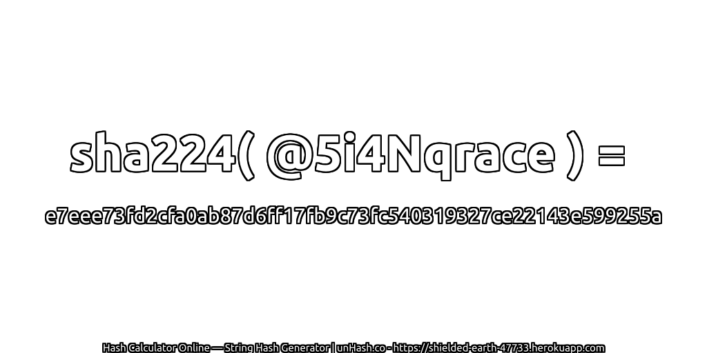 sha224( @5i4Nqrace ) = e7eee73fd2cfa0ab87d6ff17fb9c73fc540319327ce22143e599255a | unHash.co