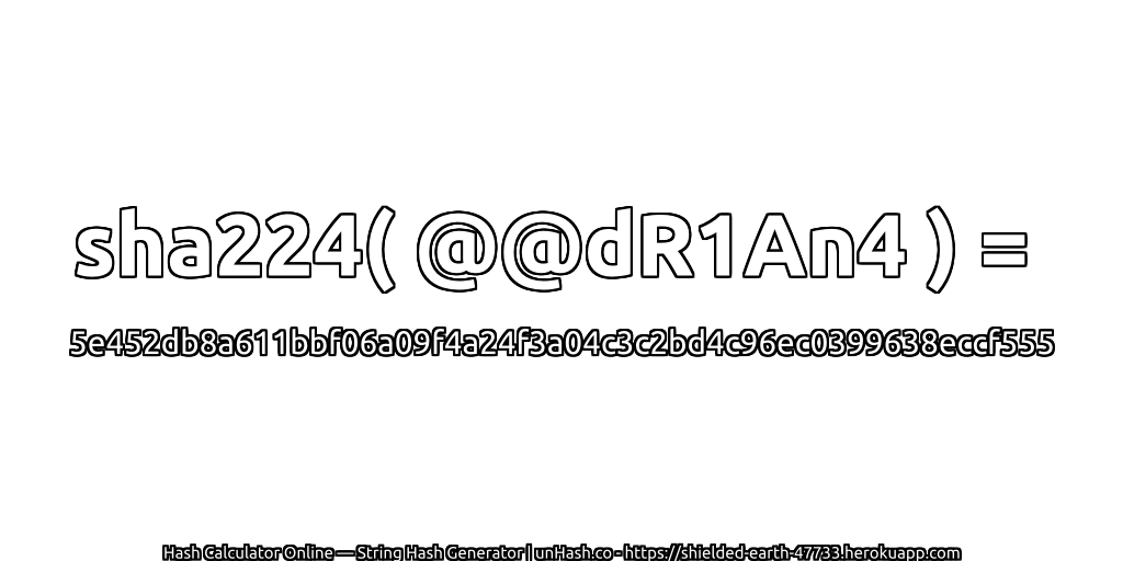 sha224( @@dR1An4 ) = 5e452db8a611bbf06a09f4a24f3a04c3c2bd4c96ec0399638eccf555 | unHash.co