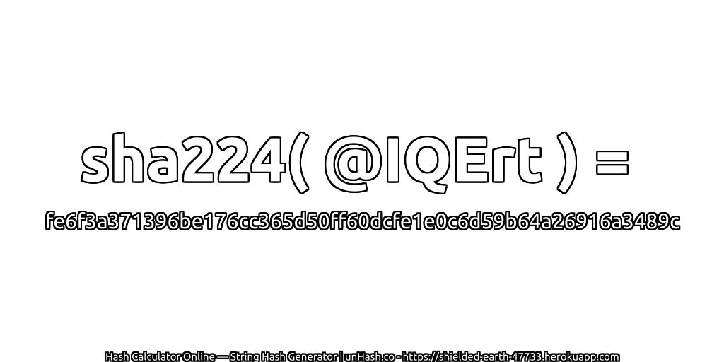 sha224( @IQErt ) = fe6f3a371396be176cc365d50ff60dcfe1e0c6d59b64a26916a3489c | unHash.co