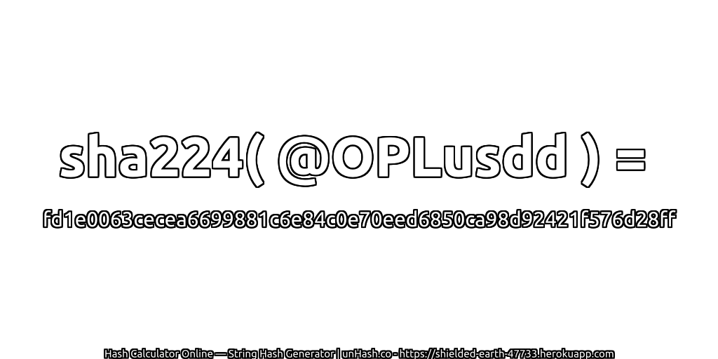 sha224( @OPLusdd ) = fd1e0063cecea6699881c6e84c0e70eed6850ca98d92421f576d28ff | unHash.co