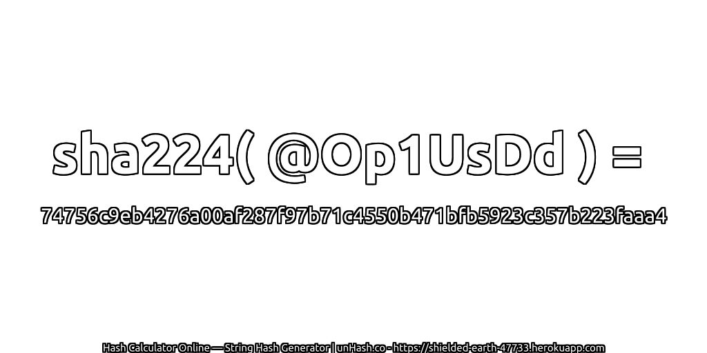 sha224( @Op1UsDd ) = 74756c9eb4276a00af287f97b71c4550b471bfb5923c357b223faaa4 | unHash.co