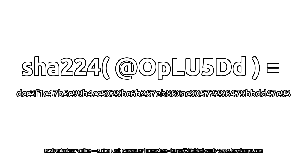 sha224( @OpLU5Dd ) = dcc3f1c47b5c99b4cc5029bc6b267eb860ac90572296479bbdd47c93 | unHash.co