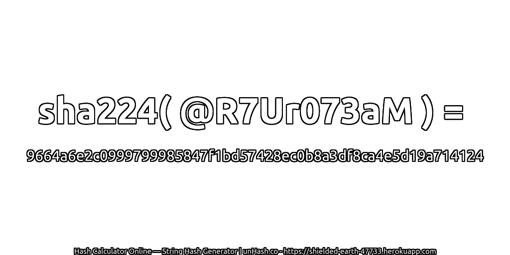 sha224( @R7Ur073aM ) = 9664a6e2c0999799985847f1bd57428ec0b8a3df8ca4e5d19a714124 | unHash.co