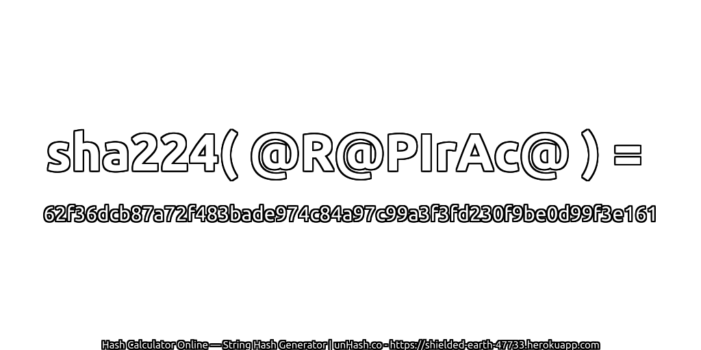 sha224( @R@PIrAc@ ) = 62f36dcb87a72f483bade974c84a97c99a3f3fd230f9be0d99f3e161 | unHash.co