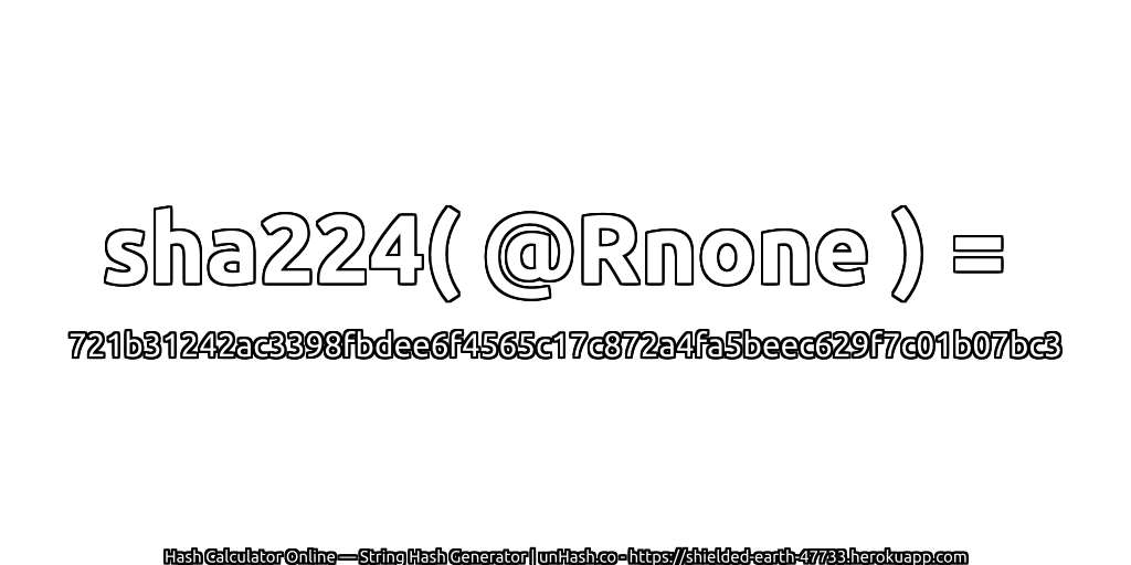 sha224( @Rnone ) = 721b31242ac3398fbdee6f4565c17c872a4fa5beec629f7c01b07bc3 | unHash.co