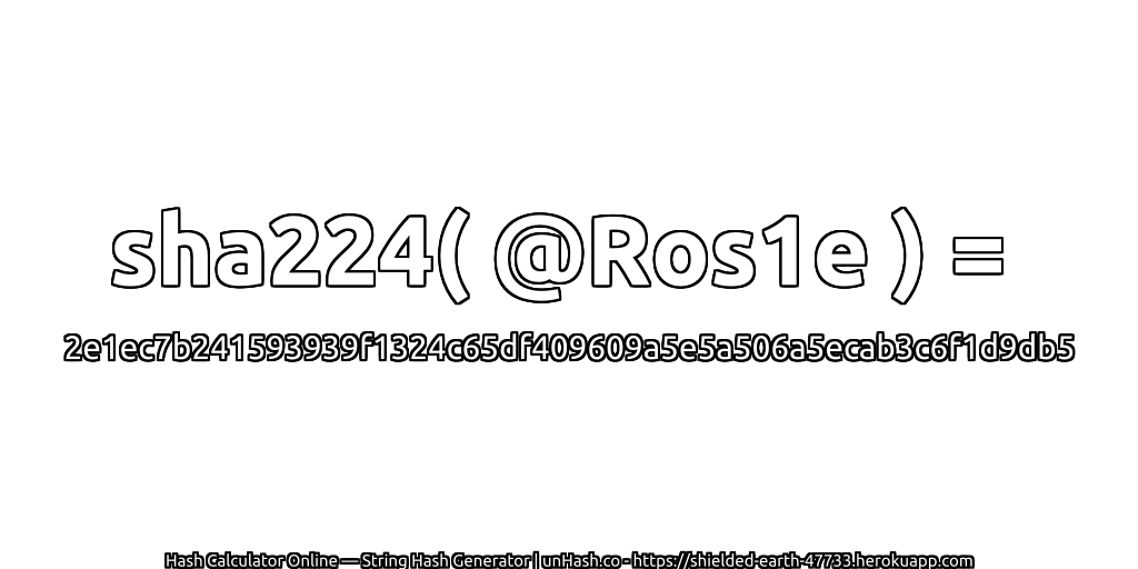 sha224( @Ros1e ) = 2e1ec7b241593939f1324c65df409609a5e5a506a5ecab3c6f1d9db5 | unHash.co