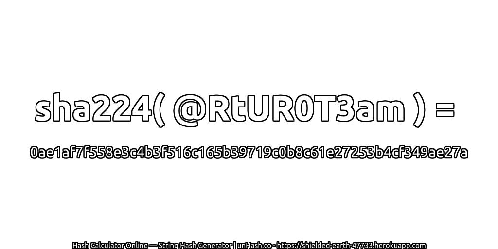 sha224( @RtUR0T3am ) = 0ae1af7f558e3c4b3f516c165b39719c0b8c61e27253b4cf349ae27a | unHash.co