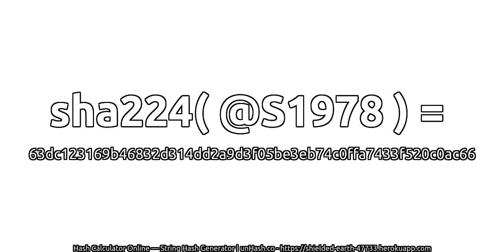 sha224( @S1978 ) = 63dc123169b46832d314dd2a9d3f05be3eb74c0ffa7433f520c0ac66 | unHash.co