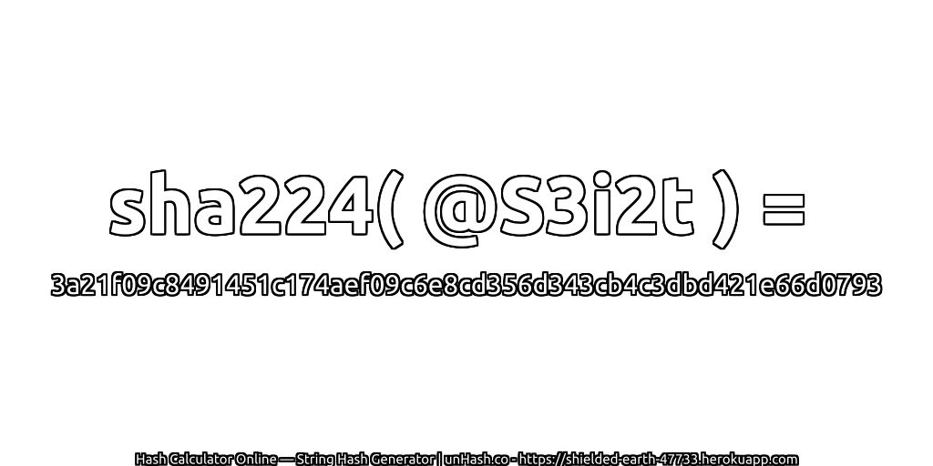 sha224( @S3i2t ) = 3a21f09c8491451c174aef09c6e8cd356d343cb4c3dbd421e66d0793 | unHash.co