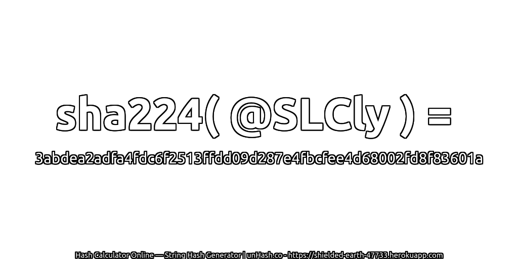 sha224( @SLCly ) = 3abdea2adfa4fdc6f2513ffdd09d287e4fbcfee4d68002fd8f83601a | unHash.co