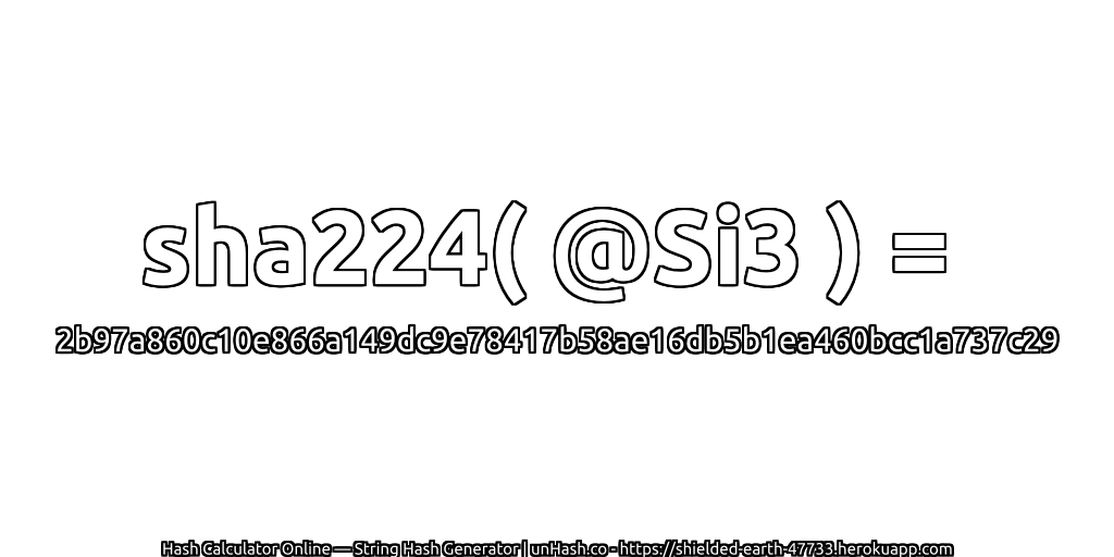 sha224( @Si3 ) = 2b97a860c10e866a149dc9e78417b58ae16db5b1ea460bcc1a737c29 | unHash.co