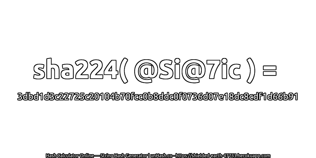 sha224( @Si@7ic ) = 3dbd1d3c22725c20104b70fcc0b8ddc0f0736d07e18dc8cdf1d66b91 | unHash.co